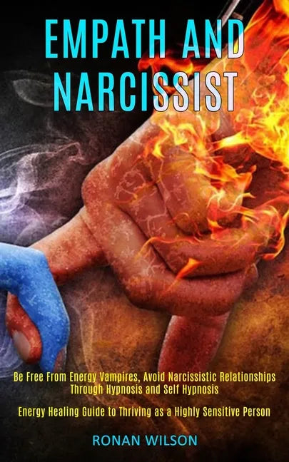Empath and Narcissist: Be Free From Energy Vampires, Avoid Narcissistic Relationships Through Hypnosis and Self Hypnosis (Energy Healing Guid - Paperback