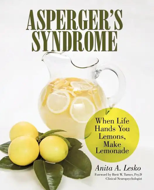 Asperger's Syndrome: When Life Hands You Lemons, Make Lemonade - Paperback