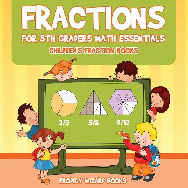 Fractions for 5Th Graders Math Essentials: Children's Fraction Books - Paperback