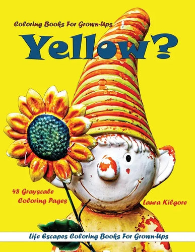 Coloring Books for Grown-Ups Yellow?: Life Escapes Grayscale coloring Books for Grown-Ups 48 grayscale coloring pages yellow, flowers, sunshine, happi - Paperback