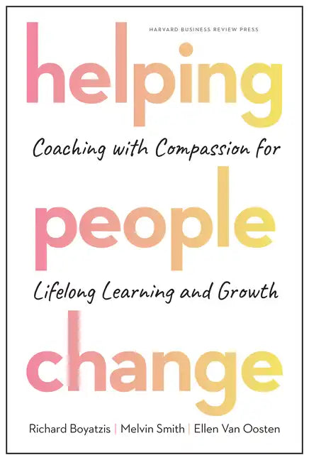 Helping People Change: Coaching with Compassion for Lifelong Learning and Growth - Hardcover