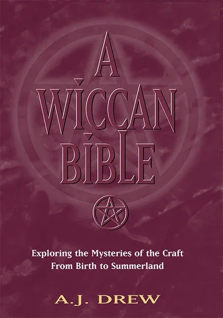 A Wiccan Bible: Exploring the Mysteries of the Craft from Birth to Summerland - Paperback