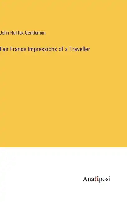 Fair France Impressions of a Traveller - Hardcover