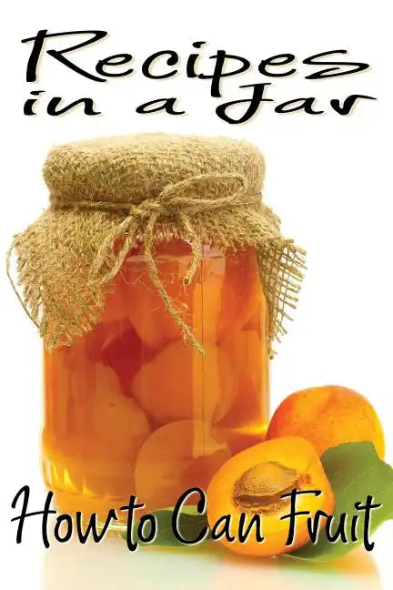 Recipes in a Jar: How to Can Fruit - Paperback