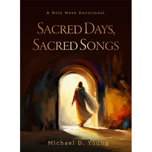 Sacred Days, Sacred Songs: A Holy Week Devotional - Hardcover