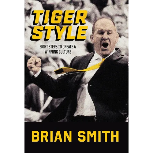 Tiger Style: Eight Steps to Create a Winning Culture - Hardcover