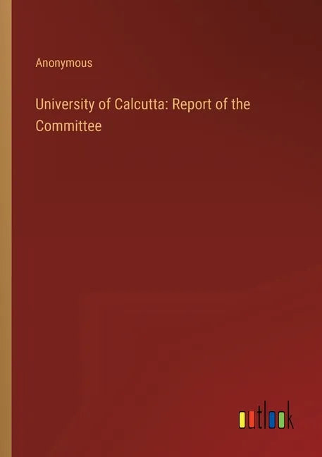 University of Calcutta: Report of the Committee - Paperback