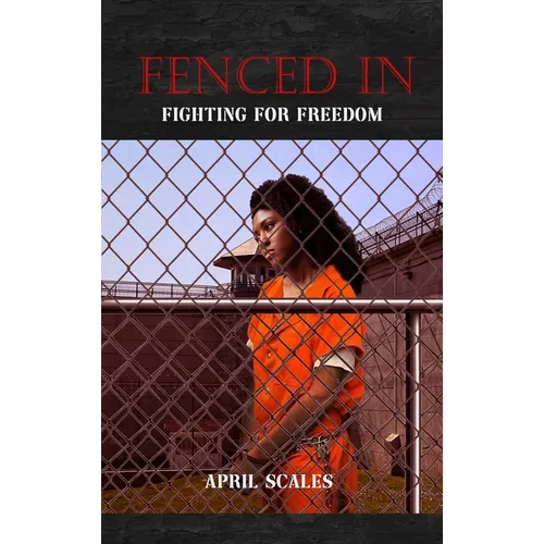 Fenced In: Fighting For Freedom - Hardcover