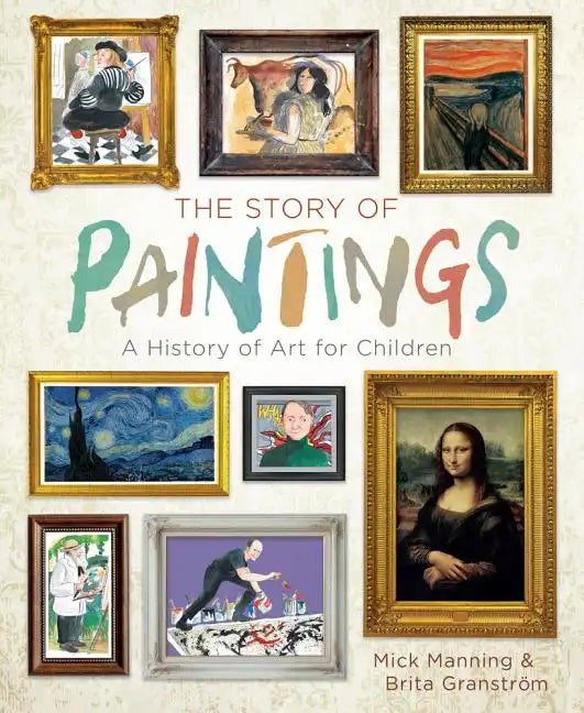 The Story of Paintings: A History of Art for Children - Hardcover