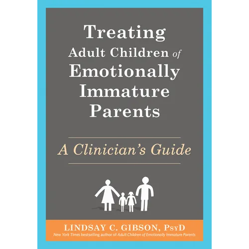 Treating Adult Children of Emotionally Immature Parents: A Clinician's Guide - Paperback