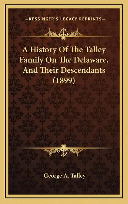 A History Of The Talley Family On The Delaware, And Their Descendants (1899) - Hardcover