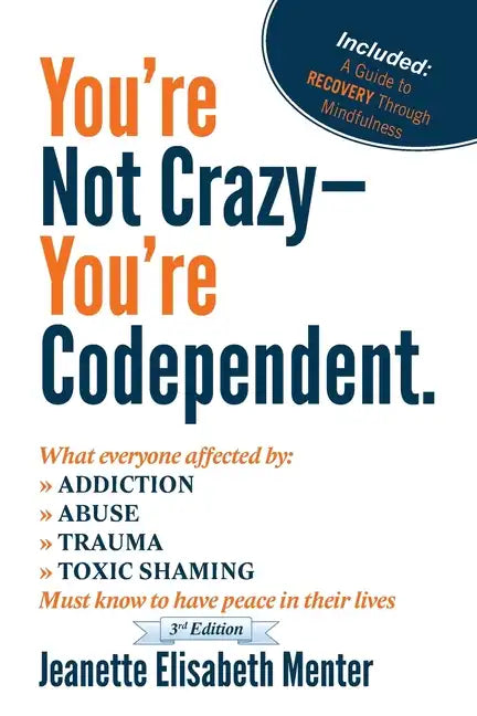You're Not Crazy - You're Codependent.: What Everyone Affected by Addiction, Abuse, Trauma or Toxic Shaming Must know to have peace in their lives - Paperback