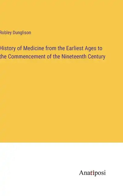 History of Medicine from the Earliest Ages to the Commencement of the Nineteenth Century - Hardcover