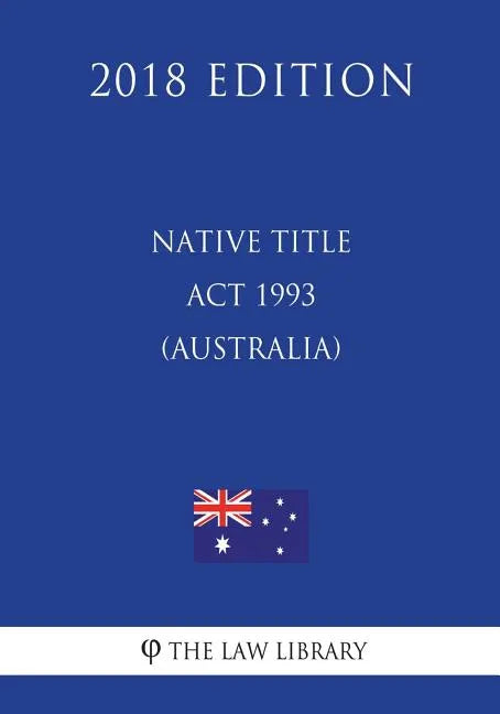 Native Title Act 1993 (Australia) (2018 Edition) - Paperback