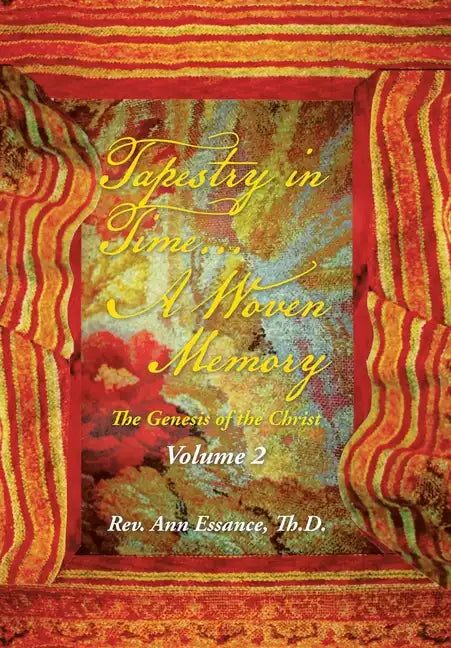 Tapestry in Time... a Woven Memory: The Genesis of the Christ: Volume 2 - Hardcover