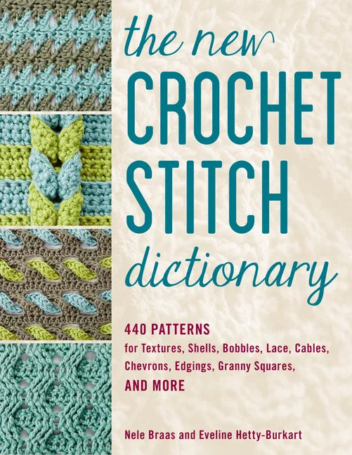 The New Crochet Stitch Dictionary: 440 Patterns for Textures, Shells, Bobbles, Lace, Cables, Chevrons, Edgings, Granny Squares, and More - Paperback