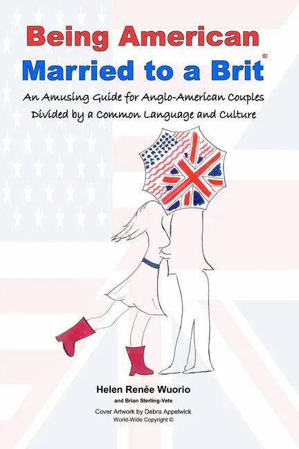 Being American Married to a Brit: An Amusing Guide for Anglo-American Couples Divided by a Common Language and Culture - Paperback
