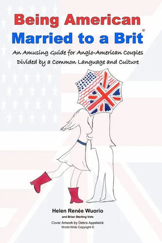 Being American Married to a Brit: An Amusing Guide for Anglo-American Couples Divided by a Common Language and Culture - Paperback