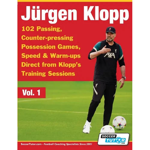 Jurgen Klopp - 102 Passing, Counter-pressing Possession Games, Speed & Warm-ups Direct from Klopp's Training Sessions - Paperback