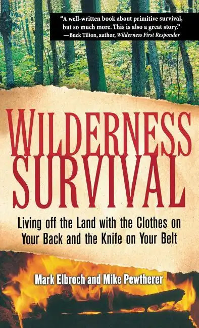Wilderness Survival: Living Off the Land with the Clothes on Your Back and the Knife on Your Belt - Hardcover