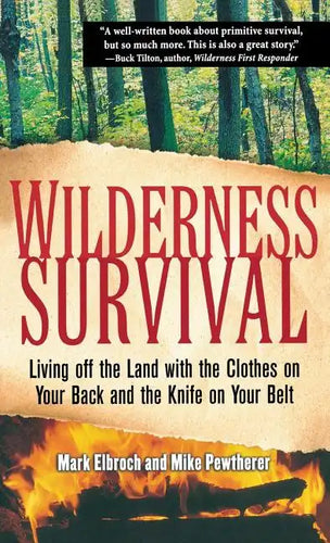 Wilderness Survival: Living Off the Land with the Clothes on Your Back and the Knife on Your Belt - Hardcover