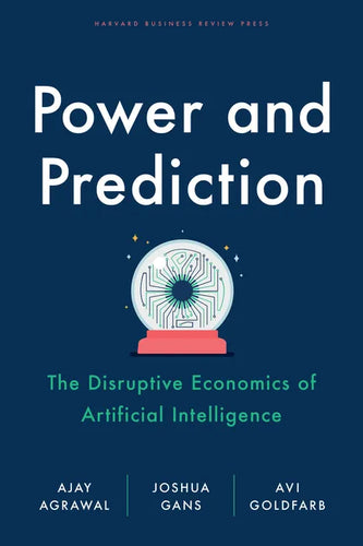 Power and Prediction: The Disruptive Economics of Artificial Intelligence - Hardcover