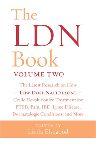 The Ldn Book, Volume Two: The Latest Research on How Low Dose Naltrexone Could Revolutionize Treatment for Ptsd, Pain, Ibd, Lyme Disease, Dermatologic - Paperback