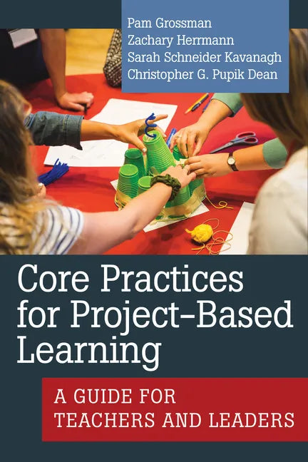 Core Practices for Project-Based Learning: A Guide for Teachers and Leaders - Paperback