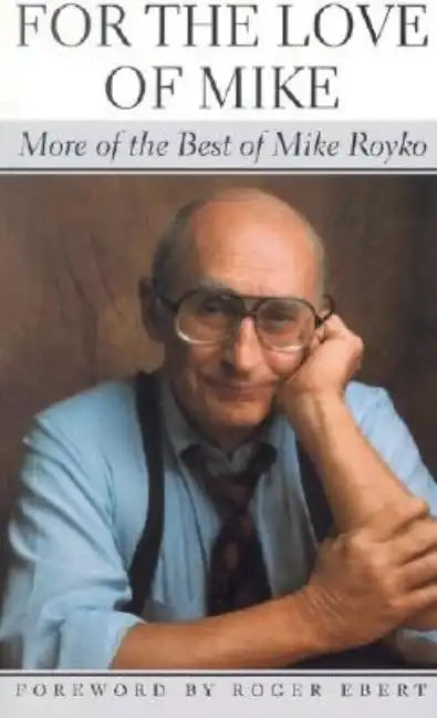 For the Love of Mike: More of the Best of Mike Royko - Paperback