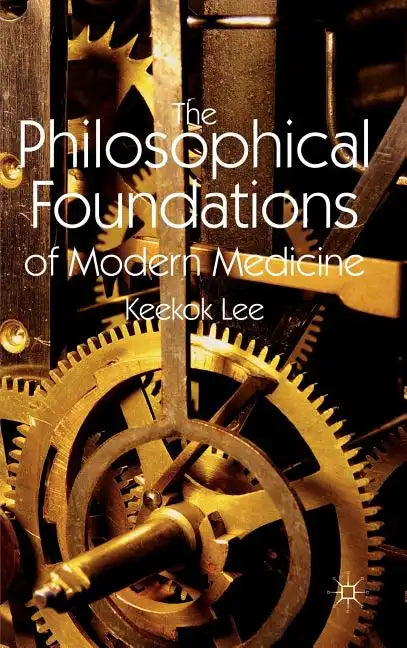 The Philosophical Foundations of Modern Medicine - Hardcover