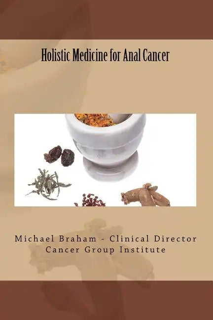 Holistic Medicine for Anal Cancer - Paperback
