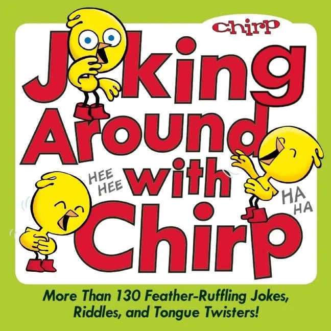 Joking Around with Chirp: More Than 130 Feather-Ruffling Jokes, Riddles, and Tongue Twisters! - Paperback