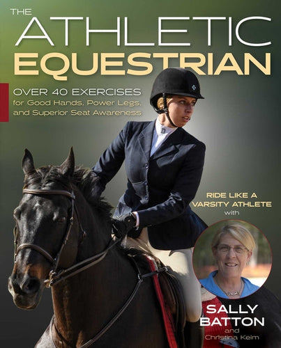 The Athletic Equestrian: Over 40 Exercises for Good Hands, Power Legs, and Superior Seat Awareness - Paperback