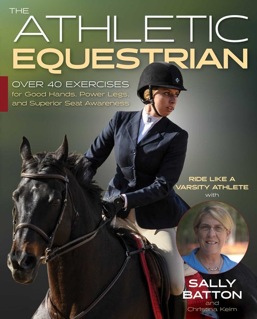 The Athletic Equestrian: Over 40 Exercises for Good Hands, Power Legs, and Superior Seat Awareness - Paperback