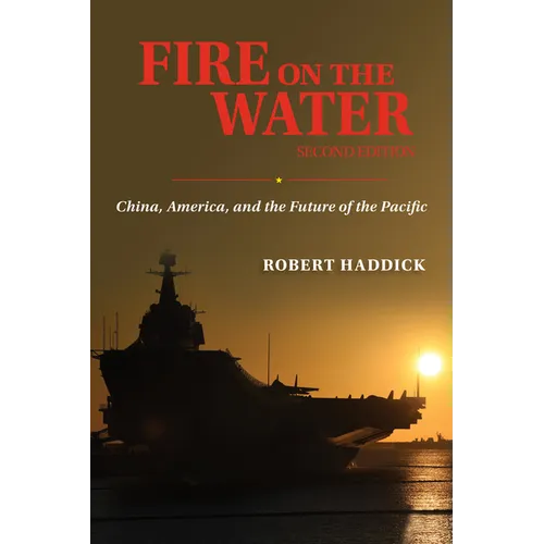 Fire on the Water, Second Edition: China, America, and the Future of the Pacific - Hardcover