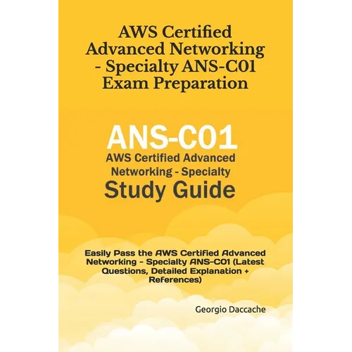 AWS Certified Advanced Networking - Specialty ANS-C01 Exam Preparation: Easily Pass the AWS Certified Advanced Networking - Specialty ANS-C01 (Latest - Paperback