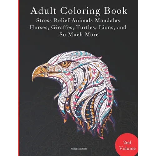 Adult Coloring Book - Stress Relief Mandalas - Animals Edition - Horses, Giraffes, Turtles, Lions, and So Much More!: 88 Pages - 40 Designs - Paperbac