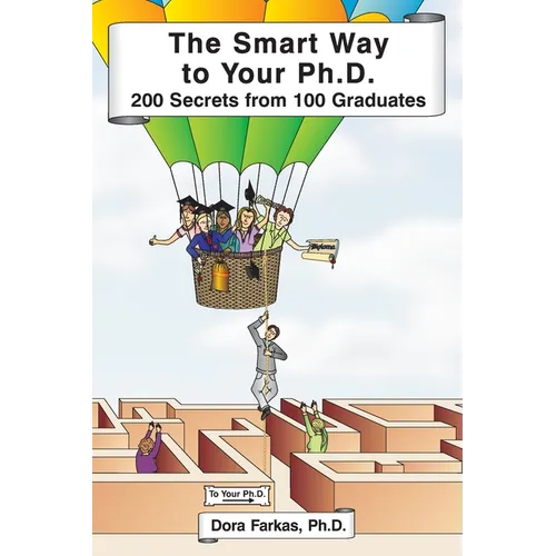 The Smart Way to Your Ph.D.: 200 Secrets From 100 Graduates - Paperback