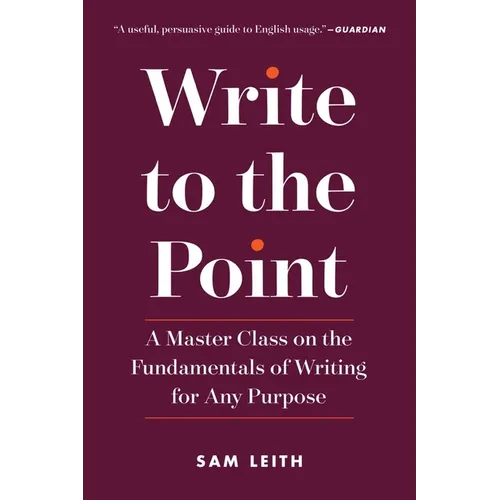 Write to the Point: A Master Class on the Fundamentals of Writing for Any Purpose - Paperback