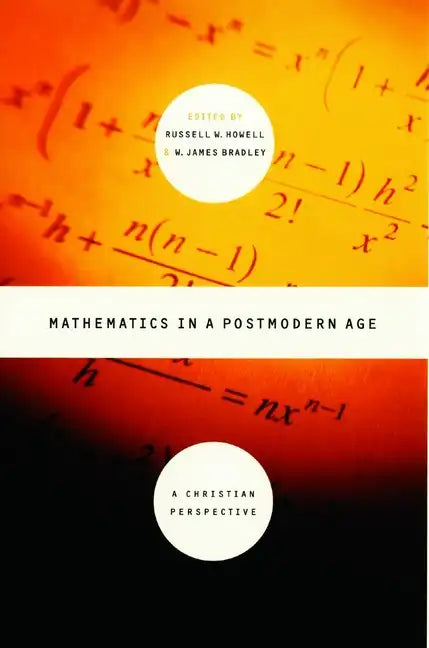 Mathematics in a Postmodern Age: A Christian Perspective - Paperback