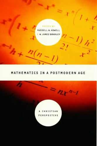 Mathematics in a Postmodern Age: A Christian Perspective - Paperback