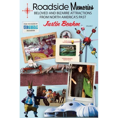 Roadside Memories: Beloved and Bizarre Attractions from North America's Past - Paperback