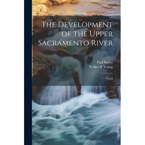 The Development of the Upper Sacramento River: No.13 - Paperback