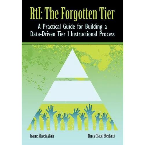 RTI The Forgotten Tier: A Practical Guide for Building a Data-Driven Tier 1 Instructional Process - Paperback