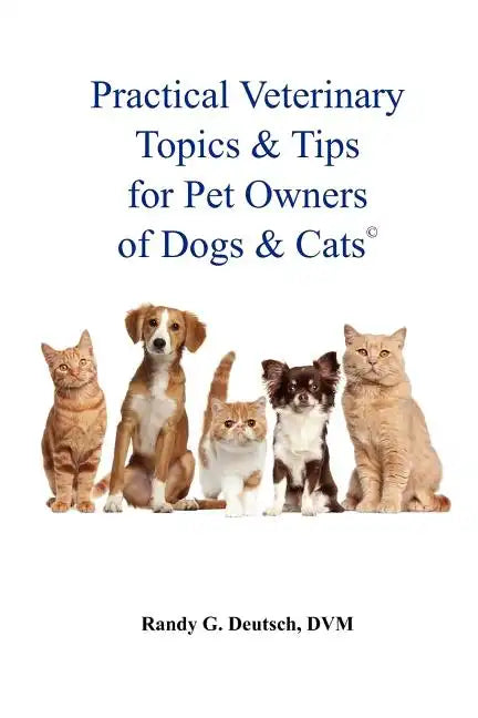 Practical Veterinary Topics & Tips For Pet Owners of Dogs and Cats - Paperback
