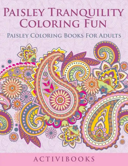 Paisley Tranquility Coloring Fun: Paisley Coloring Books For Adults - Paperback