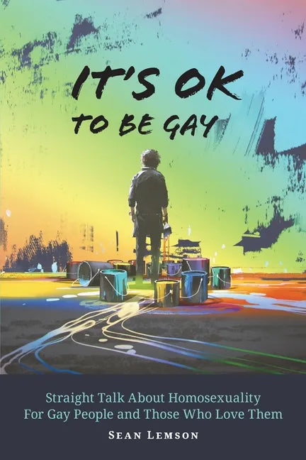 It's OK to Be Gay: Straight Talk About Homosexuality for Gay People and Those Who Love Them - Paperback