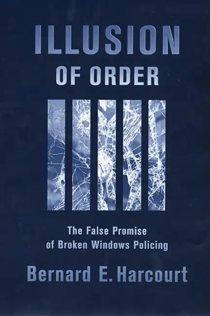 Illusion of Order: The False Promise of Broken Windows Policing - Paperback