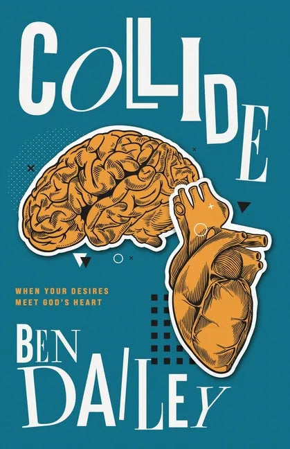 Collide: When Your Desires Meet God's Heart - Paperback