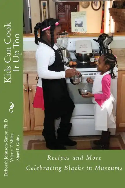 Kids Can Cook it Up Too: Celebrating Blacks in Museums - Paperback